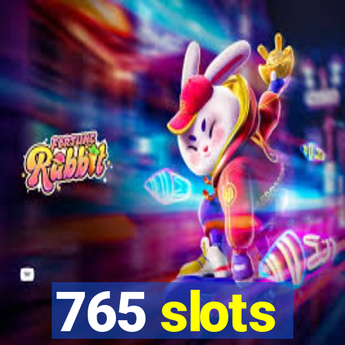 765 slots
